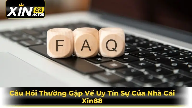 Câu Hỏi Thường Gặp Về Uy Tín Sự Của Nhà Cái Xin88